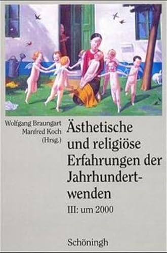 Ästhetische und religiöse Erfahrungen der Jahrhundertwenden, 3 Bde., Bd.3, Um 2000