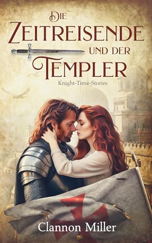 Die Zeitreisende und der Templer: Knight-Time-Stories