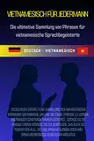 vietnamesisch für jedermann: Die ultimative Sammlung von Phrasen für vietnamesische Sprachbegeisterte, für Anfänger und alle, die diese wunderbare Sprache entdecken möchten