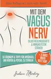 Mit dem VAGUS NERV Selbstheilungskräfte & Immunsystem stärken: 55 Übungen & Tipps für Anfänger, um Körper & Psyche zu stärken | + 3 Tages Vagus Blitz Kur