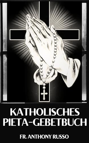 KATHOLISCHES PIETA-GEBETBUCH: (Kraftvolle Gebete)