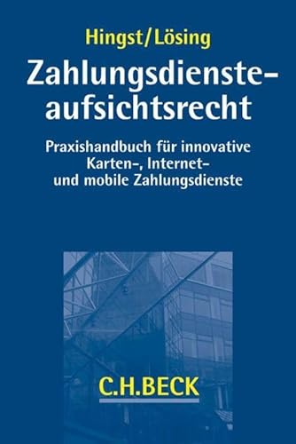 Zahlungsdiensteaufsichtsrecht: Praxishandbuch für innovative Karten-, Internet- und mobile Zahlungsdienste (C.H. Beck Bankrecht)