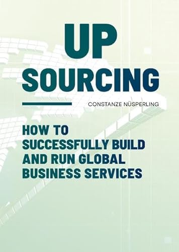 UPSOURCING: How to successfully build and run Global Business Services