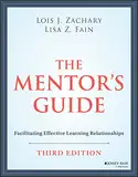 The Mentor's Guide: Facilitating Effective Learning Relationships