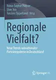 Regionale Vielfalt?: Neue Trends subnationaler Parteiensysteme in Deutschland