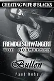 Cheating Wife & Blacks: Fremdgeschwängert von schwarzen Bullen