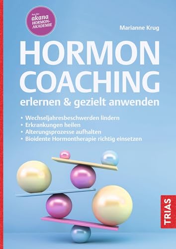 Hormoncoaching erlernen & gezielt anwenden: Wechseljahresbeschwerden lindern. Erkrankungen heilen. Alterungsprozesse aufhalten. Bioidente Hormontherapie richtig einsetzen