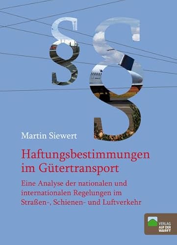 Haftungsbestimmungen im Gütertransport: Eine Analyse der nationalen und internationalen Regelungen im Straßen-, Schienen- und Luftverkehr