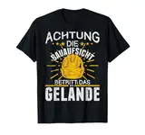 Baustelle witzig die Bauaufsicht betritt das Gelände T-Shirt