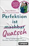 Perfektion ist Quatsch: Unser Erfolgsrezept für Karriere, Familie und Gesundheit