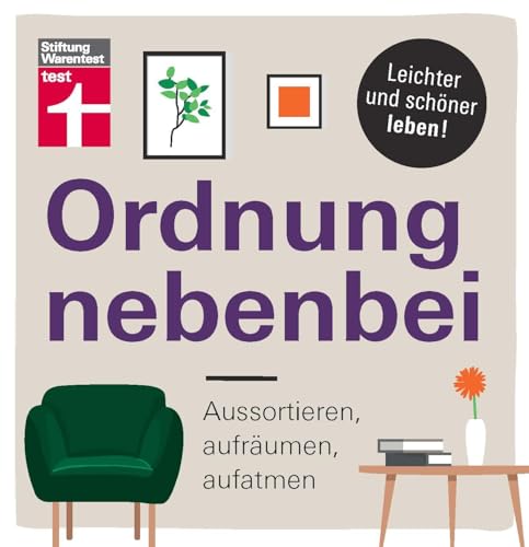 Ordnung nebenbei: Aussortieren, aufräumen, aufatmen - Mehr Ordnung und Klarheit - Individuelle Tipps - Psychologische Tricks I Von Stiftung Warentest