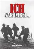 Ich war dabei ...: Polen, Nordfrankreich, Ostfront, Stalingrad, Kaukasus, Italien, Normandie, Ardennen, Endkampf im Ruhr-Kessel (Deutsche Soldaten-Biografien)