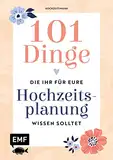 101 Dinge, die ihr für eure Hochzeitsplanung wissen solltet: Entscheidungshilfe für die wichtigsten Fragen, Planungstipps, hilfreiche Infos zu Rechten ... Stil und Deko, die besten Spartipps und mehr