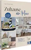 Zuhause am Meer: Einrichten und Dekorieren im nordischen Look. Mit Farbgestaltung, DIYs und Lieblingsrezepten