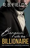 Bargain with the Billionaire: Ein Steinreicher Junggesellenroman (Buch 1) (Steinreiche Junggesellen, Band 1)