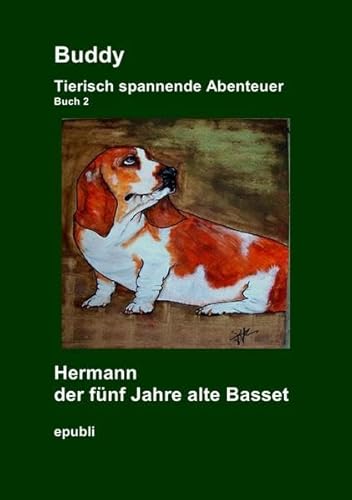 Gemeinschaftsprojekt der Facebook® Gruppe Heike Jebsen: Buddy Tierisch spannende Abenteuer Hermann der fünf Jahre alte Basset