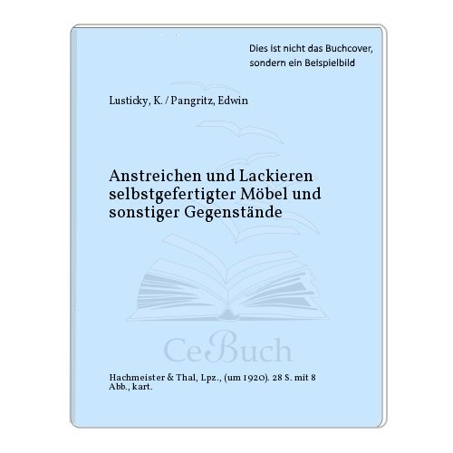 Anstreichen und Lackieren selbstgefertigter Möbel und sonstiger Gegenstände