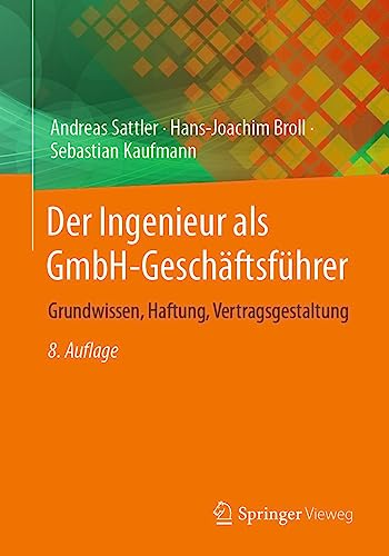 Der Ingenieur als GmbH-Geschäftsführer: Grundwissen, Haftung, Vertragsgestaltung