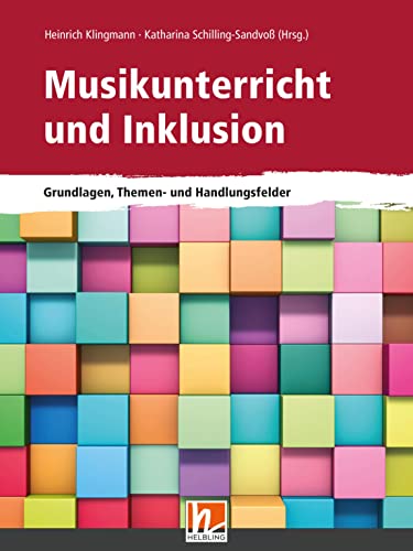 Musikunterricht und Inklusion: Grundlagen, Themen- und Handlungsfelder