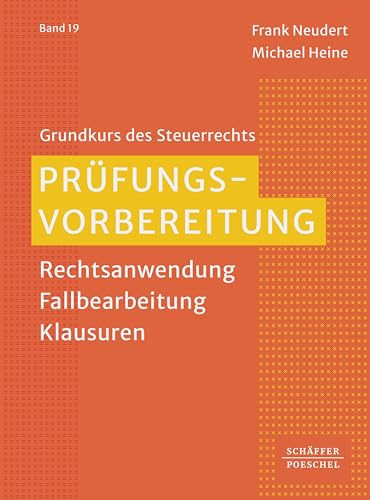 Prüfungsvorbereitung: Rechtsanwendung - Fallbearbeitung - Klausuren (Grundkurs des Steuerrechts 19)