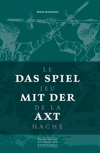 Das Spiel mit der Axt: Le Jeu de la Hache (Bibliothek historischer Kampfkünste)