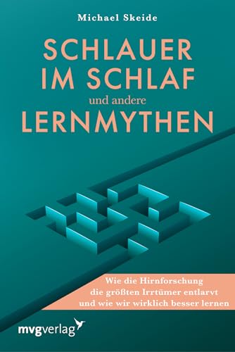 Schlauer im Schlaf und andere Lernmythen: Wie die Hirnforschung die größten Irrtümer entlarvt und wie wir wirklich besser lernen | Neurowissenschaftlich basierte Lerntipps
