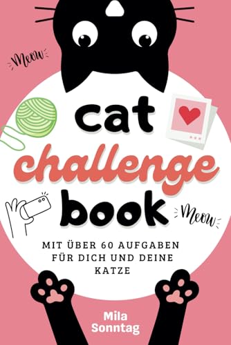 cat challenge book: Mit 60 Aufgaben für dich und deine Katze unvergessliche Erinnerungen sammeln