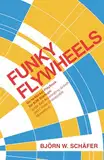 Funky Flywheels | Go-to-Market Playbook for B2B Start-ups: Ignite Self-Accelerating Growth and Create Unstoppable Momentum.