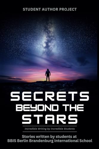 Secrets Beyond The Stars: Stories written by students at BBIS Berlin Brandenburg International School