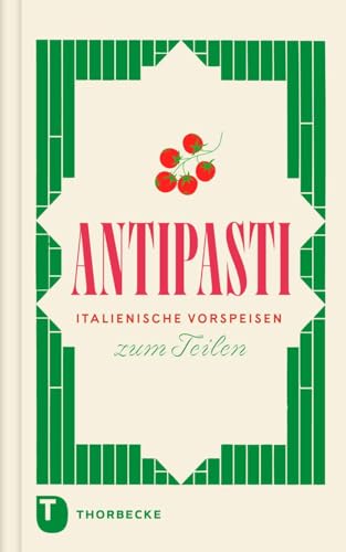 Antipasti: Italienische Snacks zum Teilen (Thorbeckes Kleine Schätze)