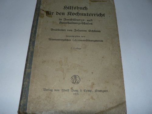 Hilfsbuch für den Kochunterricht in Fortbildungs- und Haushaltungsschulen. Herausgegeben vom Württembergischen Lehrerunterstützungsverein.
