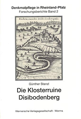 Die Klosterruine Disibodenberg: Neue baugeschichtliche und archäologische Untersuchungen (Denkmalpflege in Rheinland-Pfalz)