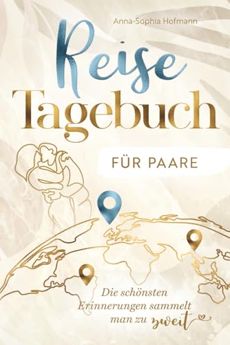 Reisetagebuch für Paare - für die Ewigkeit - liebevoll gestaltet für unvergessliche Erinnerungen - mit Packliste, Bucketlist, Foto-Platz & Reflexion - ideales Reise Geschenk