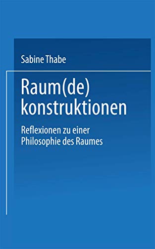 Raum(de)konstruktionen: Reflexionen zu einer Philosophie des Raumes