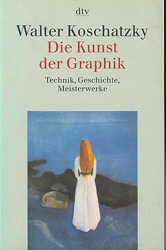 Die Kunst der Graphik: Technik, Geschichte, Meisterwerke