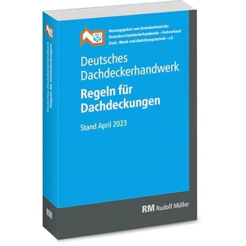 Deutsches Dachdeckerhandwerk Regeln für Dachdeckungen, 14. Aufl.: Stand April 2023