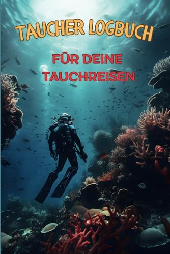 Taucher Logbuch für deine Tauchreisen: Vergiss nie wieder einer deiner Tauchgänge und mach messbare Fortschritte der einzelnen Tauchreisen. Das ... verantwortungsbewusstes und sicheres Tauchen.