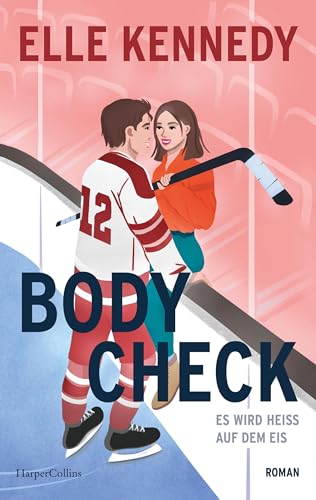 Body Check: Es wird heiß auf dem Eis | Endlich mehr Liebe, mehr Eishockey und mehr Elle Kennedy! | Eine spicy Eishockeyromance der Bestsellerautorin