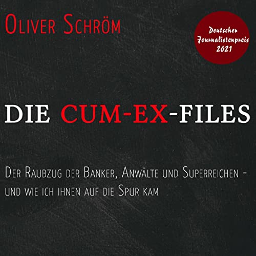 Die Cum-Ex-Files: Der Raubzug der Banker, Anwälte und Superreichen - und wie ich ihnen auf die Spur kam