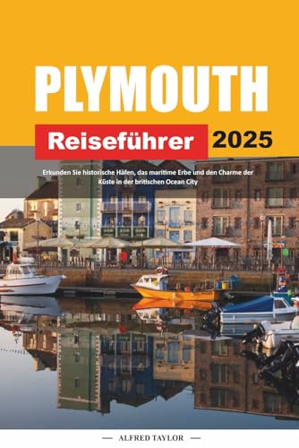 PLYMOUTH REISEFÜHRER 2025: Erkunden Sie historische Häfen, das maritime Erbe und den Charme der Küste in der britischen Ocean City