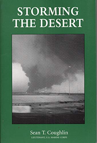 Storming the Desert: A Marine Lieutenant's Day-By-Day Chronicle of the Persian Gulf War