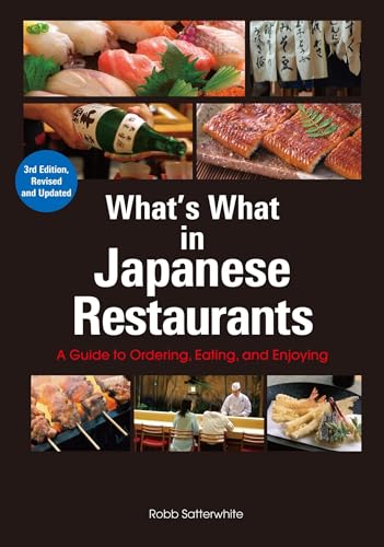 What's What in Japanese Restaurants: A Guide to Ordering, Eating, and Enjoying