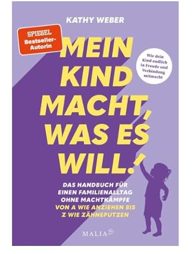 Mein Kind macht, was es will! Das Handbuch für einen Familienalltag ohne Machtkämpfe – Von A wie Anziehen bis Z wie Zähneputzen: Das praktische A-Z ... (Vorwort von Laura Malina Seiler)