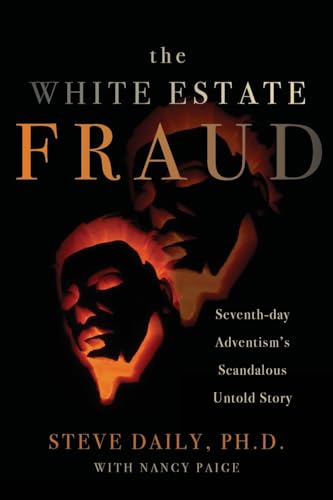 The White Estate Fraud: Seventh-day Adventism's Scandalous Untold Story