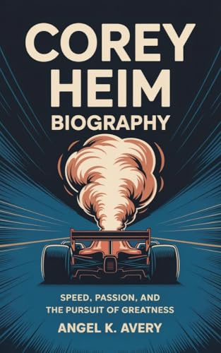 COREY HEIM BIOGRAPHY: Speed, Passion, and the Pursuit of Greatness (English Edition)