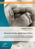 Hörende Kinder gehörloser Eltern: Herausforderungen für die Sozialpädagogische Familienhilfe unter Berücksichtigung der speziellen Kommunikationssituation