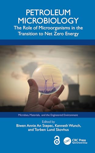 Petroleum Microbiology: The Role of Microorganisms in the Transition to Net Zero Energy (Microbes, Materials, and the Engineered Environment) (English Edition)