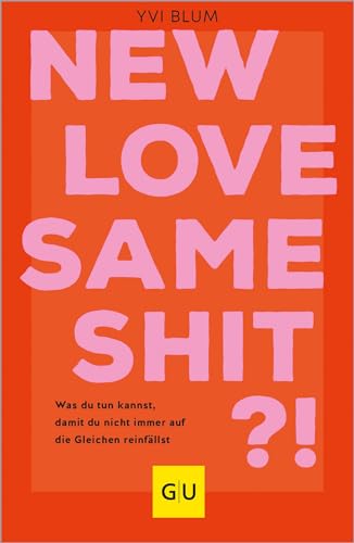 New love, same shit?!: Was du tun kannst, damit du nicht immer auf die Gleichen reinfällst (GU Beziehungen)