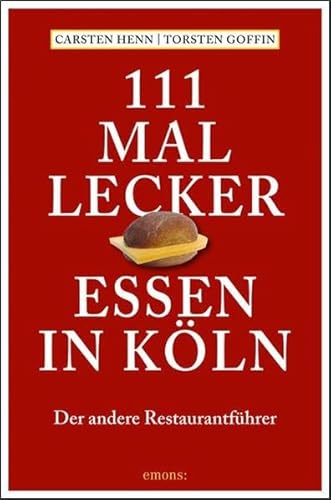 111 mal lecker Essen in Köln: Der andere Restaurantführer