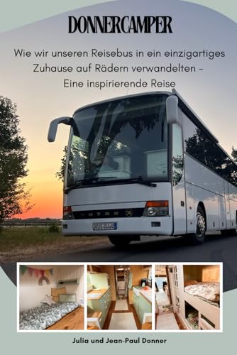 Donnercamper: Wie wir unseren Reisebus in ein einzigartiges Zuhause auf Rädern verwandelten - Eine inspirierende Reise
